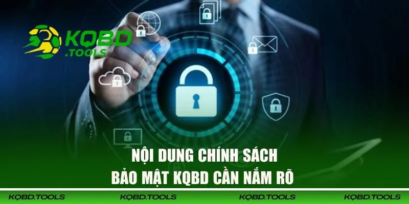 Chính Sách Bảo Mật KQBD - Đảm bảo An Toàn Cho Hội Viên 2 Nội dung trong chính sách mà bạn cần nắm rõ