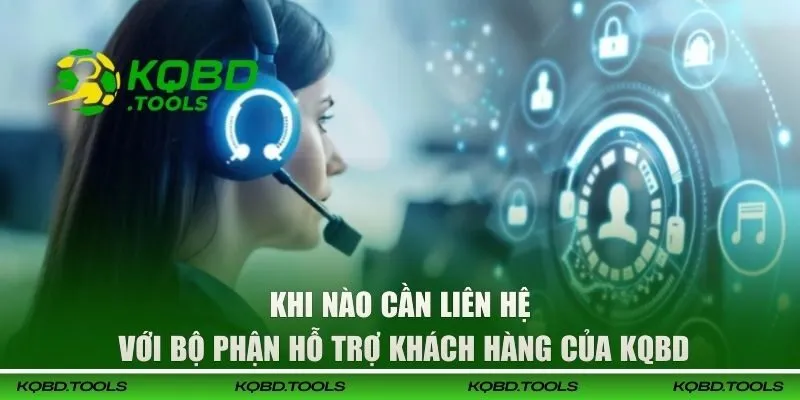 Những trường hợp nên liên hệ KQBD