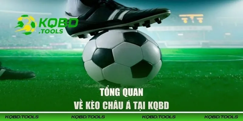Tổng quan về kèo Châu Á tại KQBD 