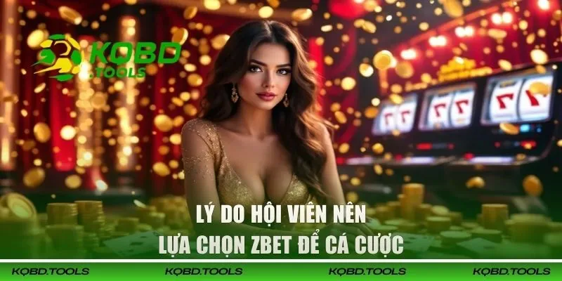 Lý do hội viên nên lựa chọn ZBET để cá cược