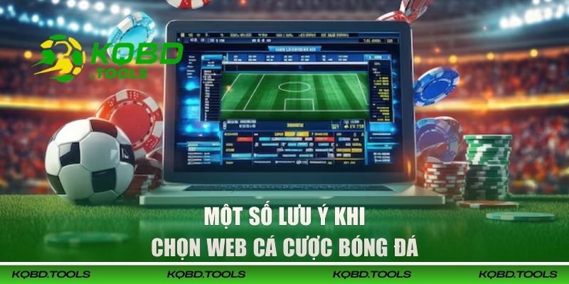 Một số lưu ý khi chọn web cá cược bóng đá