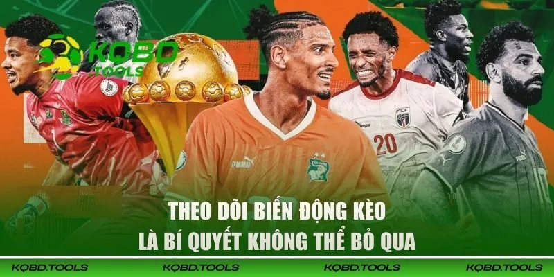 Theo dõi biến động kèo là bí quyết không thể bỏ qua