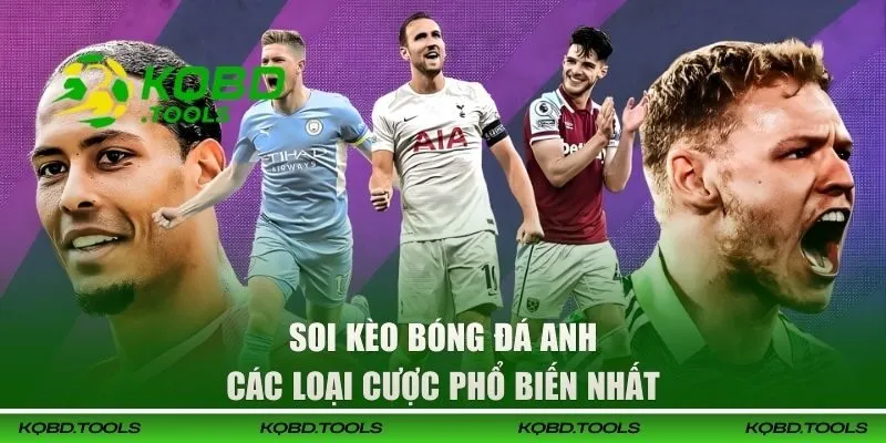 Soi Kèo Bóng Đá Anh - Nhận Định EPL Chuẩn Xác Trên KQBD 2 Các loại kèo phổ biến nhất