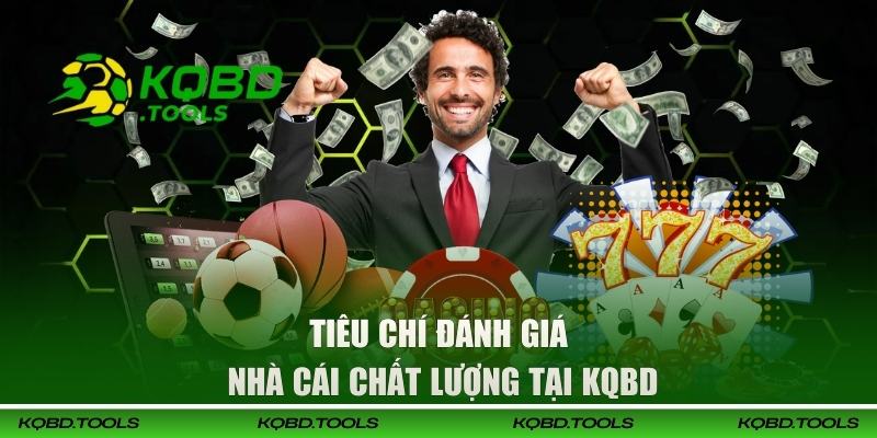 Tiêu chí đánh giá nhà cái chất lượng tại KQBD