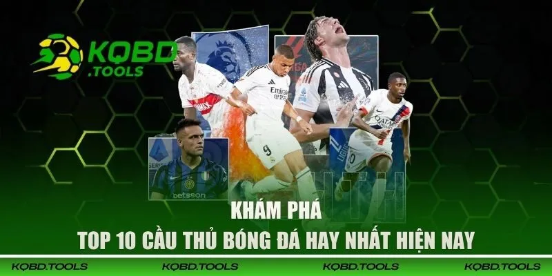 Khám Phá Top 10 Cầu Thủ Bóng Đá Hay Nhất Hiện Nay Theo KQBD
