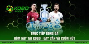 Trực Tiếp Bóng Đá Hôm Nay Tại KQBD | Gay Cấn Và Cuốn Hút 8 Trực tiếp bóng đá hôm nay