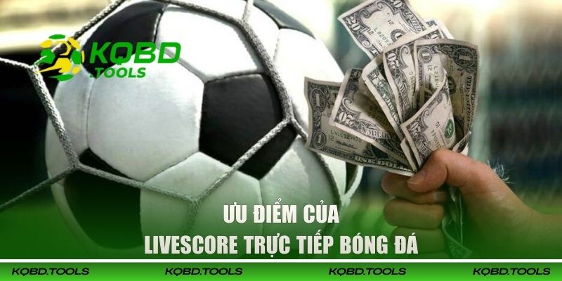 Ưu điểm của LiveScore trực tiếp bóng đá 