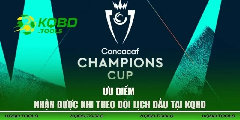 Ưu điểm nhận được khi theo dõi lịch đấu CONCACAF tại KQBD