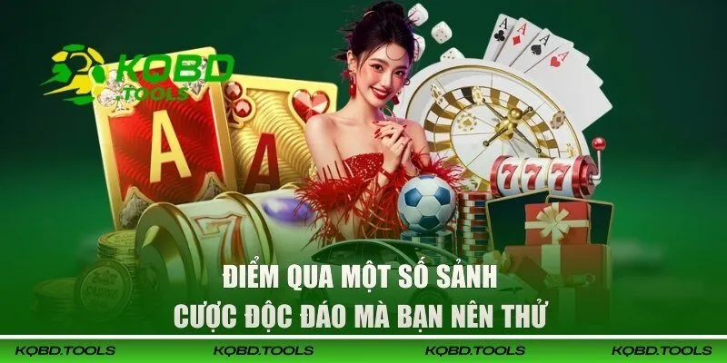 Điểm qua một số sảnh cược độc đáo mà bạn nên thử 