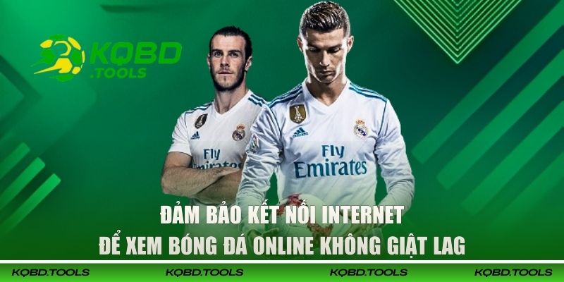 Đảm bảo kết nối Internet để xem bóng đá online không giật lag