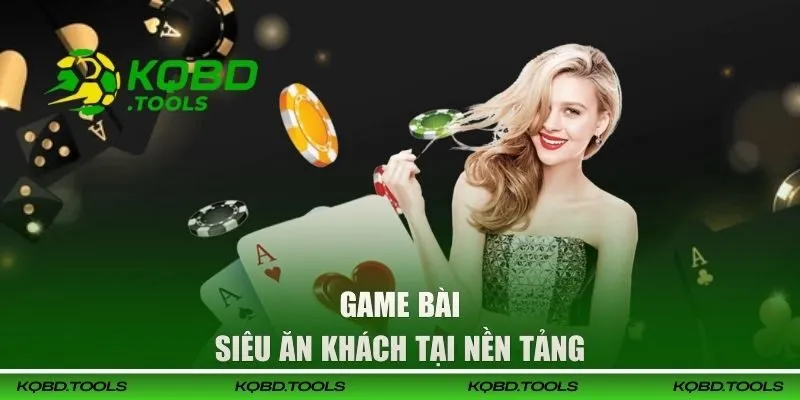 Game bài siêu ăn khách tại nền tảng